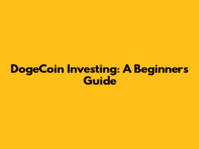DogeCoin Investing: A Beginner's Guide