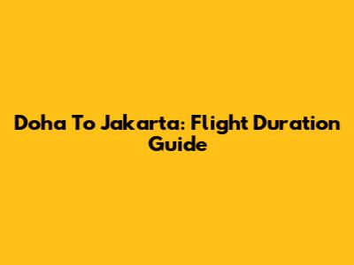 Doha To Jakarta: Flight Duration Guide