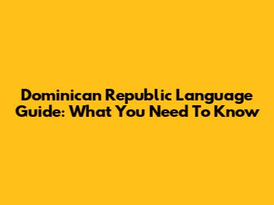 Dominican Republic Language Guide: What You Need To Know