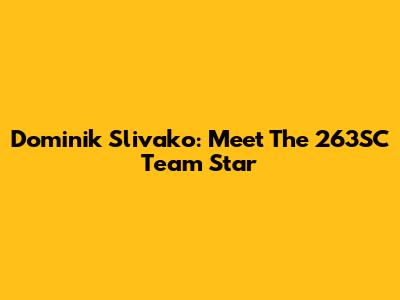 Dominik Slivako: Meet The 263SC Team Star