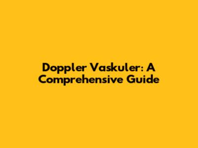Doppler Vaskuler: A Comprehensive Guide