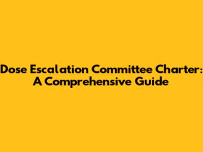 Dose Escalation Committee Charter: A Comprehensive Guide