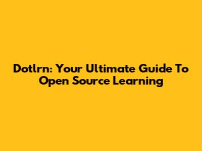 Dotlrn: Your Ultimate Guide To Open Source Learning