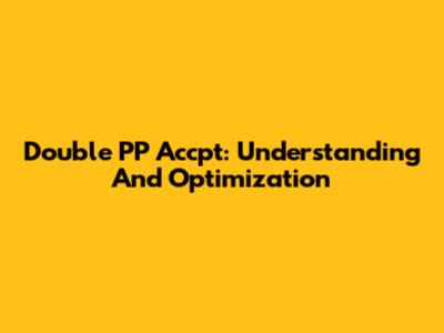 Double PP Accpt: Understanding And Optimization