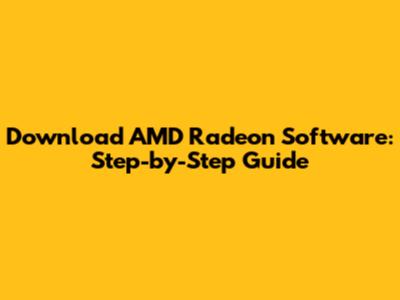 Download AMD Radeon Software: Step-by-Step Guide