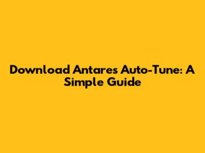 Download Antares Auto-Tune: A Simple Guide
