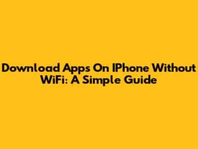 Download Apps On IPhone Without WiFi: A Simple Guide