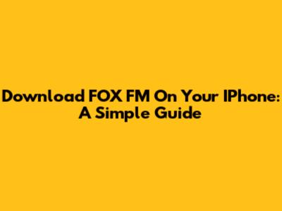 Download FOX FM On Your IPhone: A Simple Guide