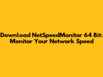 Download NetSpeedMonitor 64 Bit: Monitor Your Network Speed