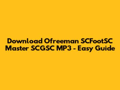 Download Ofreeman SCFootSC Master SCGSC MP3 - Easy Guide