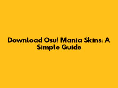 Download Osu! Mania Skins: A Simple Guide