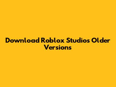 Download Roblox Studio's Older Versions