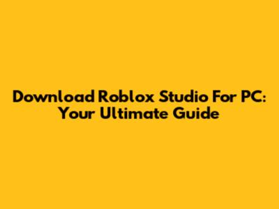 Download Roblox Studio For PC: Your Ultimate Guide