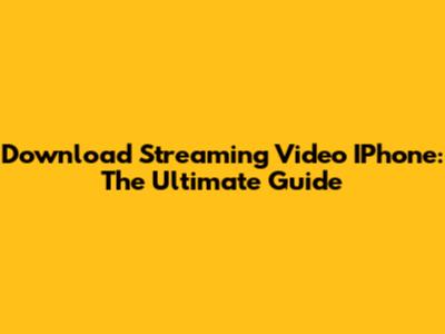 Download Streaming Video IPhone: The Ultimate Guide