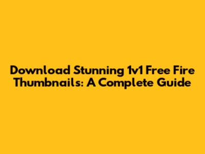 Download Stunning 1v1 Free Fire Thumbnails: A Complete Guide