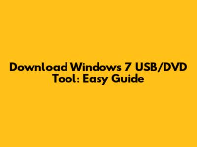 Download Windows 7 USB/DVD Tool: Easy Guide