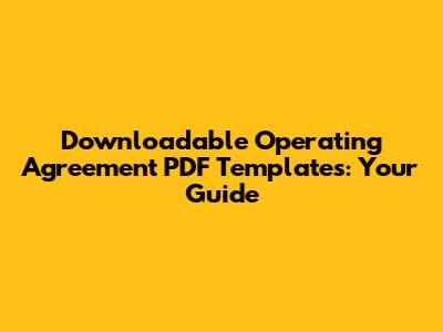 Downloadable Operating Agreement PDF Templates: Your Guide