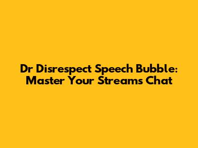 Dr Disrespect Speech Bubble: Master Your Stream's Chat