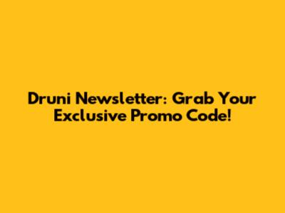 Druni Newsletter: Grab Your Exclusive Promo Code!