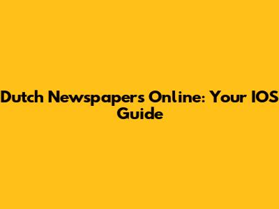 Dutch Newspapers Online: Your IOS Guide