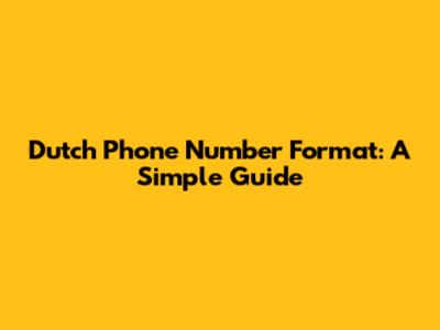 Dutch Phone Number Format: A Simple Guide