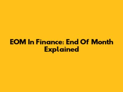 EOM In Finance: End Of Month Explained