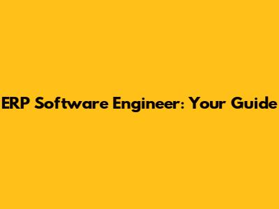 ERP Software Engineer: Your Guide
