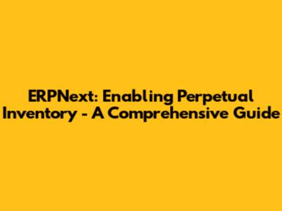 ERPNext: Enabling Perpetual Inventory - A Comprehensive Guide
