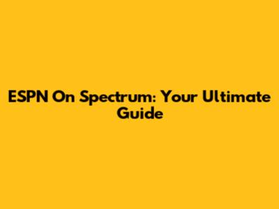 ESPN On Spectrum: Your Ultimate Guide