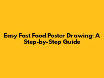 Easy Fast Food Poster Drawing: A Step-by-Step Guide