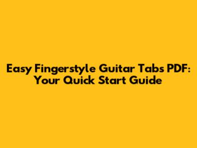 Easy Fingerstyle Guitar Tabs PDF: Your Quick Start Guide