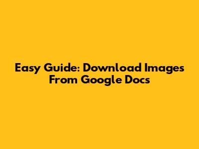 Easy Guide: Download Images From Google Docs