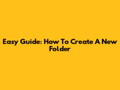 Easy Guide: How To Create A New Folder
