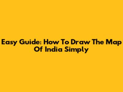 Easy Guide: How To Draw The Map Of India Simply