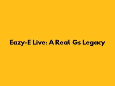Eazy-E Live: A Real G's Legacy