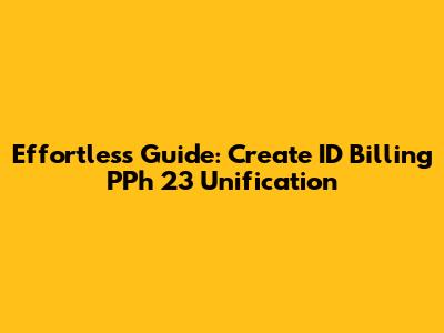 Effortless Guide: Create ID Billing PPh 23 Unification
