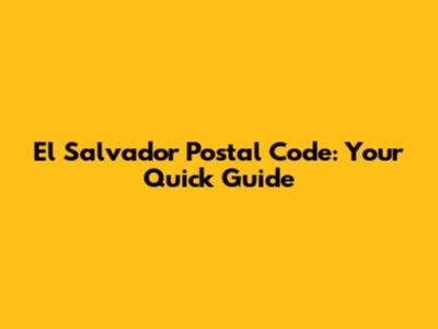 El Salvador Postal Code: Your Quick Guide