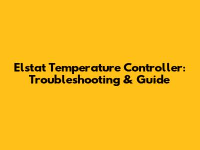 Elstat Temperature Controller: Troubleshooting & Guide