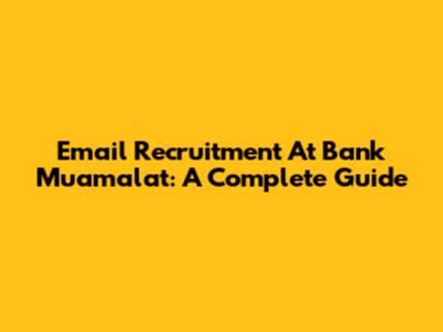 Email Recruitment At Bank Muamalat: A Complete Guide