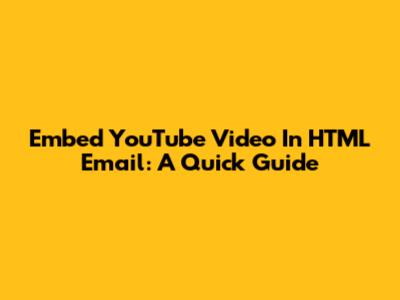 Embed YouTube Video In HTML Email: A Quick Guide