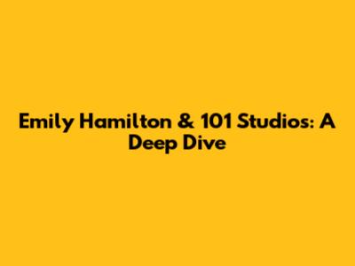 Emily Hamilton & 101 Studios: A Deep Dive
