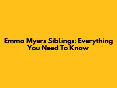 Emma Myers Siblings: Everything You Need To Know