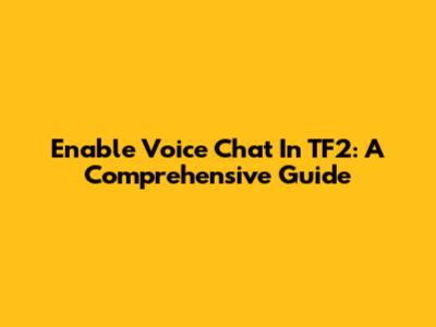 Enable Voice Chat In TF2: A Comprehensive Guide
