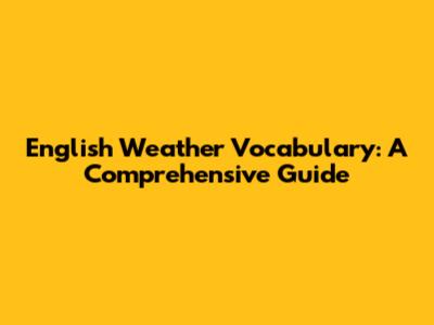English Weather Vocabulary: A Comprehensive Guide