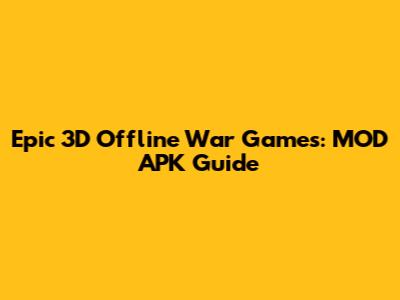 Epic 3D Offline War Games: MOD APK Guide