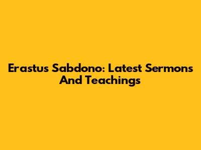 Erastus Sabdono: Latest Sermons And Teachings