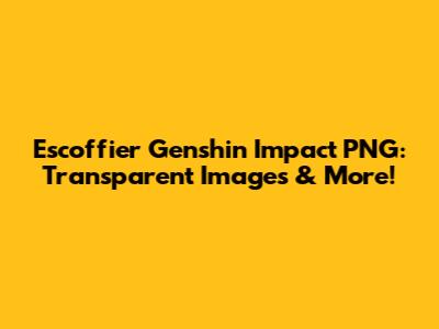 Escoffier Genshin Impact PNG: Transparent Images & More!