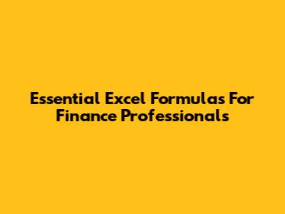 Essential Excel Formulas For Finance Professionals