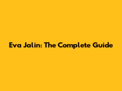 Eva Jalin: The Complete Guide
