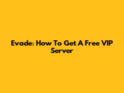 Evade: How To Get A Free VIP Server